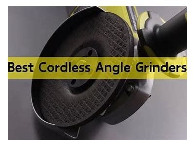 Discover the Best Cordless Angle Grinders for Your DIY and Professional Projects